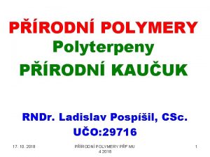 PRODN POLYMERY Polyterpeny PRODN KAUUK RNDr Ladislav Pospil