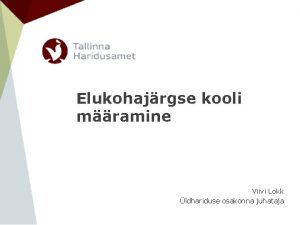 Elukohajrgse kooli mramine Viivi Lokk ldhariduse osakonna juhataja