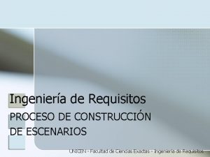 Ingeniera de Requisitos PROCESO DE CONSTRUCCIN DE ESCENARIOS