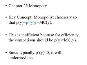 Chapter 25 Monopoly Key Concept Monopolist chooses y
