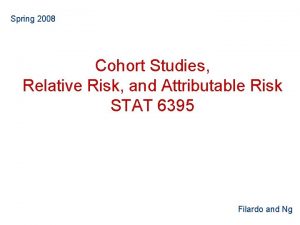 Spring 2008 Cohort Studies Relative Risk and Attributable