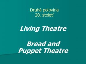 Druh polovina 20 stolet Living Theatre Bread and