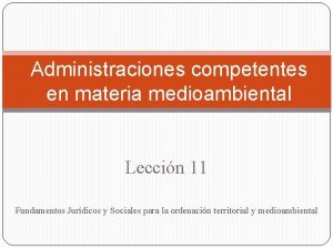 Administraciones competentes en materia medioambiental Leccin 11 Fundamentos