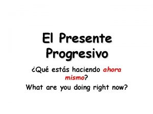 El Presente Progresivo Qu ests haciendo ahora mismo