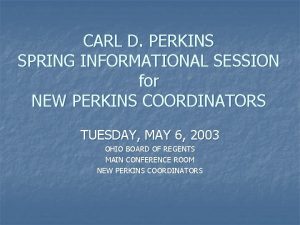 CARL D PERKINS SPRING INFORMATIONAL SESSION for NEW