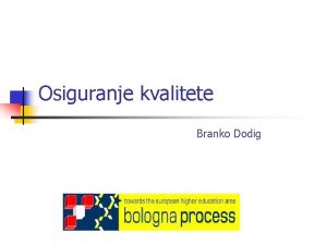 Osiguranje kvalitete Branko Dodig Potreba za osiguranjem kvalitete