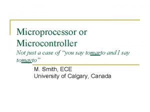 Microprocessor or Microcontroller Not just a case of
