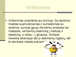 Virkinimas n Virkinimas prasideda jau burnoje ia dantimis