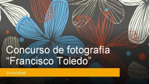 Concurso de fotografa Francisco Toledo Innovafest Francisco Benjamn