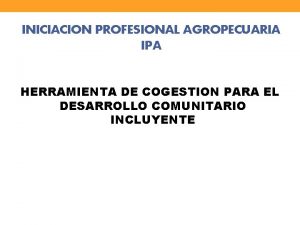 INICIACION PROFESIONAL AGROPECUARIA IPA HERRAMIENTA DE COGESTION PARA