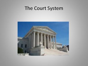 The Court System The Trial Criminal Trial Defendant