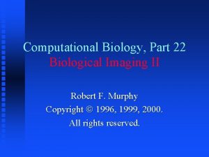 Computational Biology Part 22 Biological Imaging II Robert