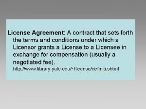 License Agreement A contract that sets forth the