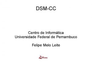 DSMCC Centro de Informtica Universidade Federal de Pernambuco