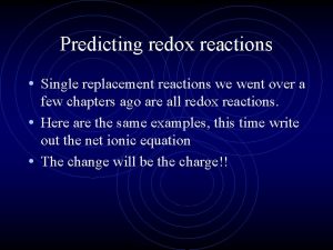 Predicting redox reactions Single replacement reactions we went