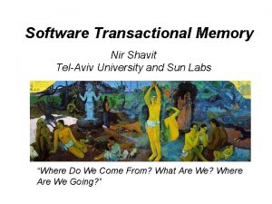 Software Transactional Memory Nir Shavit TelAviv University and