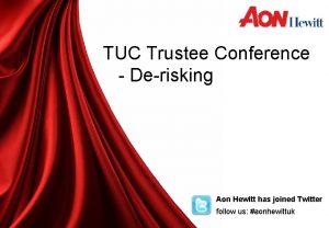 TUC Trustee Conference Derisking Aon Hewitt has joined