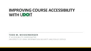 IMPROVING COURSE ACCESSIBILITY WITH TODD M WEISSENBERGER IT
