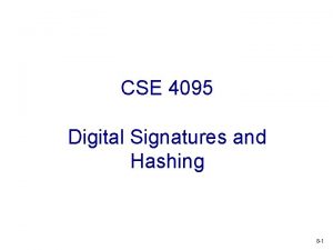 CSE 4095 Digital Signatures and Hashing 8 1