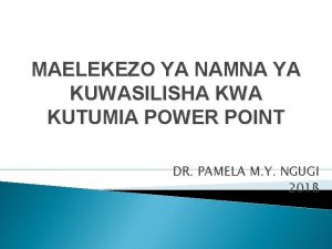 MAELEKEZO YA NAMNA YA KUWASILISHA KWA KUTUMIA POWER