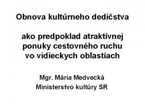 Obnova kultrneho dedistva ako predpoklad atraktvnej ponuky cestovnho