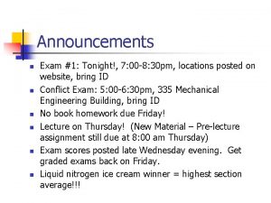 Announcements n n n Exam 1 Tonight 7
