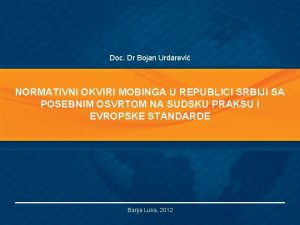 Doc Dr Bojan Urdarevi NORMATIVNI OKVIRI MOBINGA U