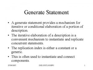 Generate Statement A generate statement provides a mechanism