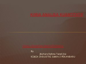 KIMIA ANALISA KUANTITATIF Atomic Absorptions Spectrofotometry By Mutiara