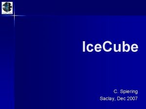 Ice Cube C Spiering Saclay Dec 2007 Congratulations