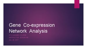 Gene Coexpression Network Analysis HTS SUMMER COURSE INSTRUCTOR