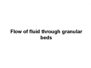 Flow of fluid through granular beds GRANULAR AND