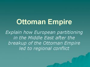 Ottoman Empire Explain how European partitioning in the