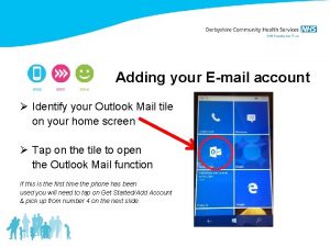 Adding your Email account Identify your Outlook Mail