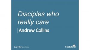 Disciples who really care Andrew Collins Disciples who