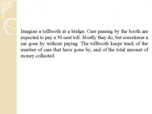 Imagine a tollbooth at a bridge Cars passing