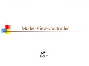 ModelViewController Design Patterns n n n The hard