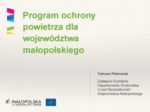 Program ochrony powietrza dla wojewdztwa maopolskiego Tomasz Pietrusiak