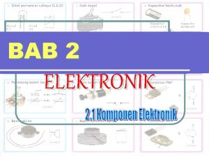 BAB 2 ELEKTRONIK Diod Pemancar Cahaya LED 1