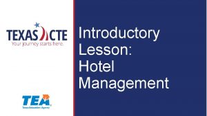 Introductory Lesson Hotel Management Copyright Texas Education Agency