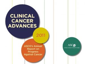 Clinical Cancer Advances 2011 ASCOs seventh annual Clinical