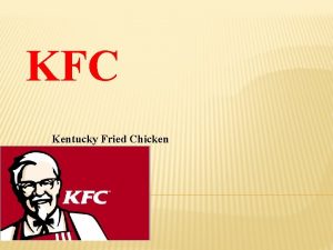 KFC Kentucky Fried Chicken INTRODUCTION KFC whose name
