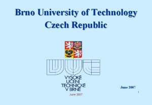 Brno University of Technology Czech Republic June 2007