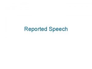 Reported Speech Reported Statements 1 present simple I