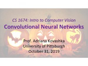 CS 1674 Intro to Computer Vision Convolutional Neural