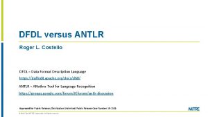 DFDL versus ANTLR Roger L Costello DFDL Data