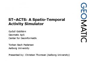 STACTS A SpatioTemporal Activity Simulator Gyz Gidfalvi Geomatic