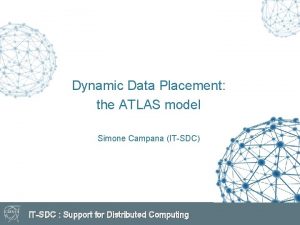 Dynamic Data Placement the ATLAS model Simone Campana