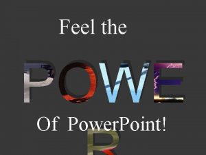 Feel the POWE Of Power Point Helps keep