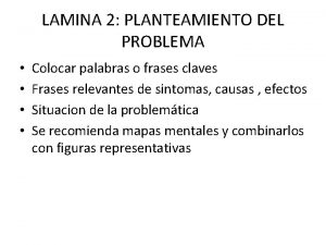 LAMINA 2 PLANTEAMIENTO DEL PROBLEMA Colocar palabras o